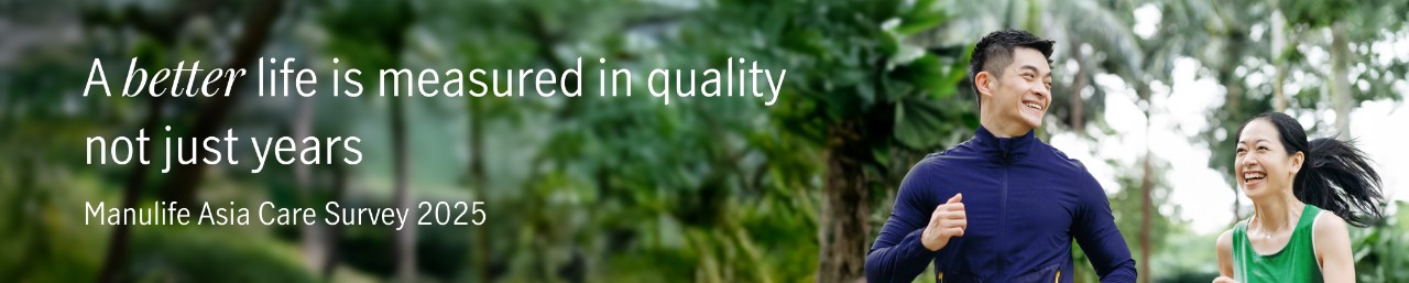 A happy couple running, with the text: a better life is measured in quality not just years. Manulife Asia Care Survey 2025
