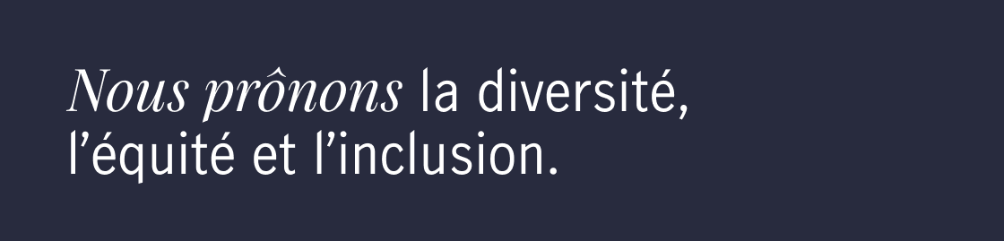 Nous prônons la diversité, l’équité et l’inclusion.